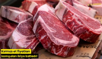 Kırmızı et fiyatları komşuları ikiye katladı!