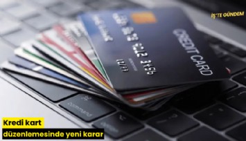 Kredi kart düzenlemesinde yeni karar