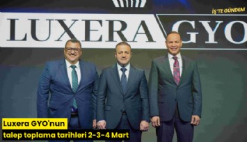 Luxera GYO'nun talep toplama tarihleri 2-3-4 Mart