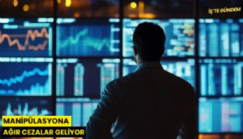 Manipülasyona ağır cezalar geliyor
