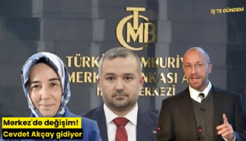 Merkez'de değişim! Cevdet Akçay gidiyor