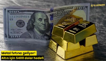 Metal fırtına geliyor! Altın için 5400 dolar hedefi