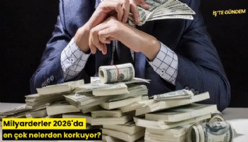 Milyarderler 2026'da en çok nelerden korkuyor?