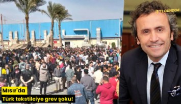 Mısır'da Türk tekstilciye grev şoku!