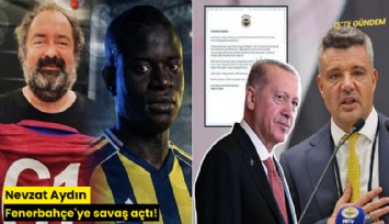Nevzat Aydın Fenerbahçe'ye savaş açtı!