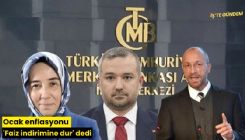 Ocak enflasyonu 'Faiz indirimine dur' dedi