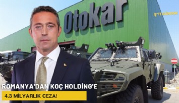 Romanya'dan Koç Holding'e 4.3 milyarlık ceza!