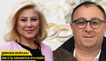 Şebnem Bursalı ünlü iş adamıyla evlendi!