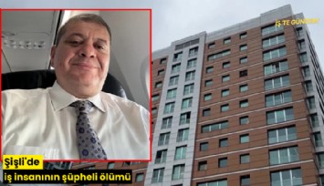 Şişli'de iş insanının şüpheli ölümü