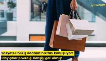 Sosyete ünlü iş adamının kızını konuşuyor! Olay çıkarıp verdiği bahşişi geri almış!