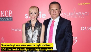 Sosyeteyi sarsan yasak aşk iddiası: 200 bin liralık hediye ortalığı karıştırdı