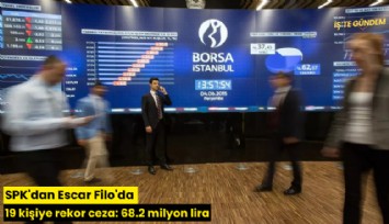 SPK'dan Escar Filo'da 19 kişiye rekor ceza: 68.2 milyon lira