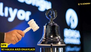 SPK iki halka arzı onayladı