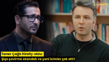 Taner Çağlı itirafçı oldu: Şişe çevirme skandalı ve yeni isimler şok etti!