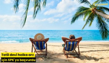 Tatil devi halka arz için SPK'ya başvurdu