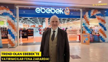 Trend olan Ebebek'te yatırımcılar fena zararda!
