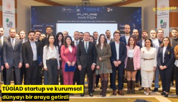 TÜGİAD startup ve kurumsal dünyayı bir araya getirdi