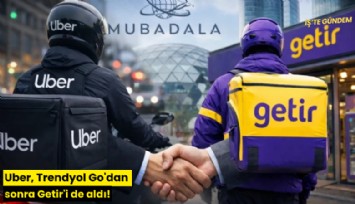 Uber, Trendyol Go'dan sonra Getir'i de aldı!