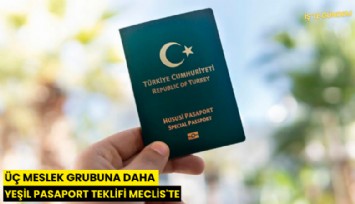 Üç meslek grubuna daha yeşil pasaport teklifi Meclis'te