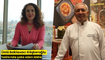 Ünlü baklavacı Köşkeroğlu hakkında şoke eden iddia