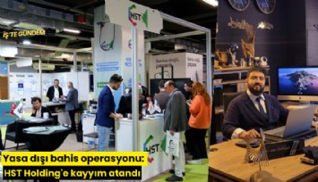 Yasa dışı bahis operasyonu: HST Holding'e kayyım atandı