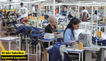10 bin fabrika kepenk kapattı!