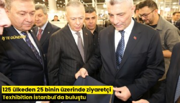 125 ülkeden 25 binin üzerinde ziyaretçi Texhibition İstanbul'da buluştu