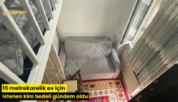 15 metrekarelik ev için istenen kira bedeli gündem oldu