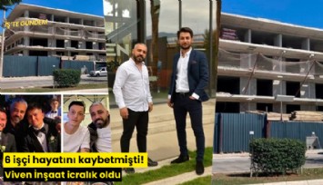 6 işçi hayatını kaybetmişti! Viven İnşaat icralık oldu