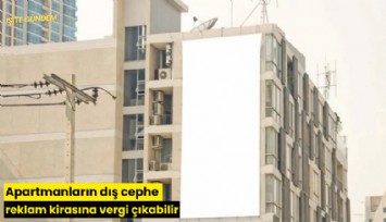 Apartmanların dış cephe reklam kirasına vergi çıkabilir