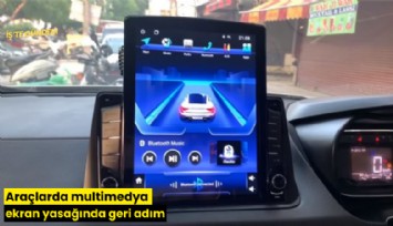 Araçlarda multimedya ekran yasağında geri adım