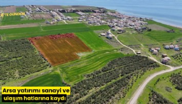 Arsa yatırımı sanayi ve ulaşım hatlarına kaydı