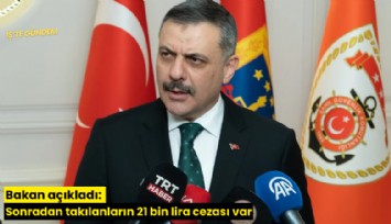 Bakan açıkladı: Sonradan takılanların 21 bin lira cezası var