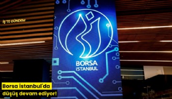 Borsa İstanbul'da düşüş devam ediyor!