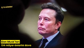 Elon Musk'tan 134 milyar dolarlık dava