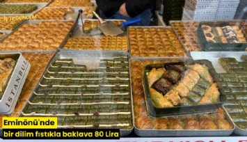 Eminönü'nde bir dilim fıstıkla baklava 80 Lira