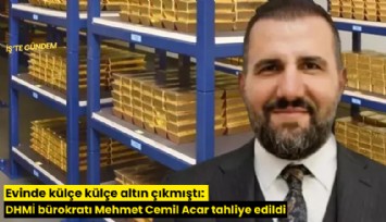 Evinde külçe külçe altın çıkmıştı: DHMİ bürokratı Mehmet Cemil Acar tahliye edildi