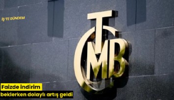 Faizde indirim beklerken dolaylı artış geldi