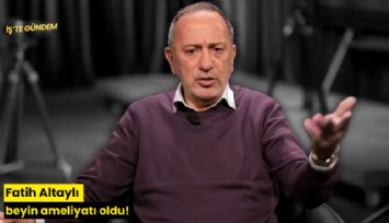 Fatih Altaylı beyin ameliyatı oldu!