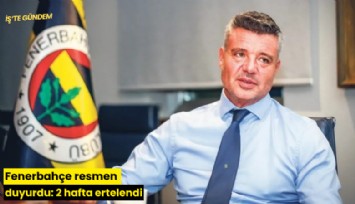 Fenerbahçe resmen duyurdu: 2 hafta ertelendi