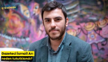Gazeteci İsmail Arı neden tututklandı?