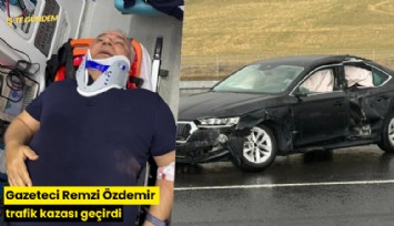Gazeteci Remzi Özdemir trafik kazası geçirdi
