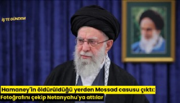 Hamaney'in öldürüldüğü yerden Mossad casusu çıktı: Fotoğrafını çekip Netanyahu'ya attılar