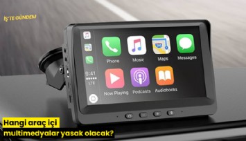 Hangi araç içi multimedyalar yasak olacak?