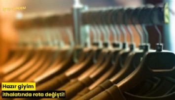 Hazır giyim ithalatında rota değişti!