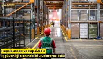 Hepsiburada ve HepsiJET'e iş güvenliği alanında iki uluslararası ödül
