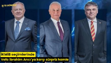 İKMİB seçimlerinde Vefa İbrahim Arıcı'ya karşı sürpriz hamle