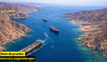 İran duyurdu: Hürmüz kapatılmıştır