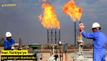 İran Türkiye'ye gaz satışını durdurdu