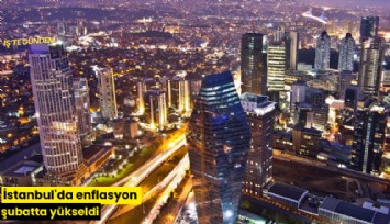 İstanbul'da enflasyon şubatta yükseldi